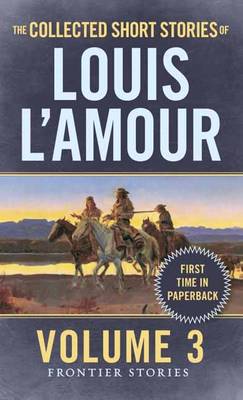 The Collected Short Stories of Louis L'Amour, Volume 3: Frontier Stories (Paperback)