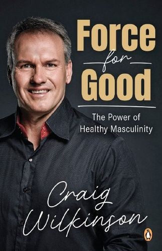 Force For Good: The Power Of Healthy Masculinity (Trade Paperback)