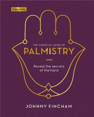 The Essential Book of Palmistry: Reveal the Secrets of the Hand
