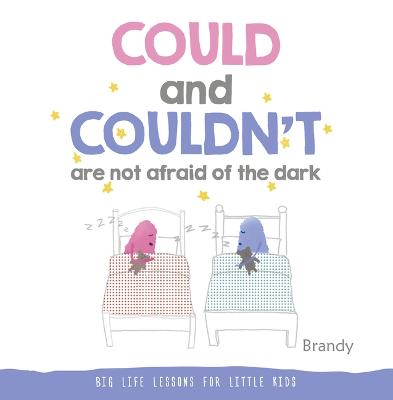 Could and Couldn't Are Not Afraid of the Dark: Big Life Lessons for Little Kids