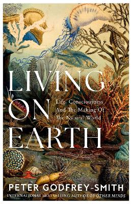 Living on Earth: Life, Consciousness and the Making of the Natural World (Trade Paperback)