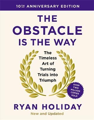 The Obstacle is the Way 10th Anniversary Edition: The Timeless Art of Turning Trials into Triumph (Hardcover