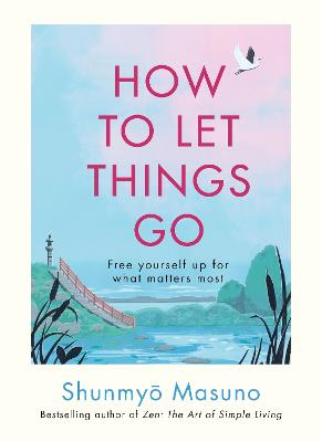 How to Let Things Go: Free yourself up for what matters most (Hardcover)