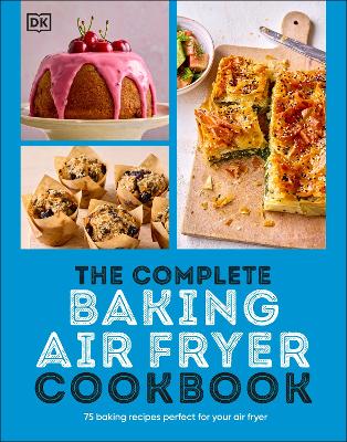 The Complete Baking Air Fryer Cookbook: 75 Baking Recipes Perfect for Your Air Fryer (Paperback)