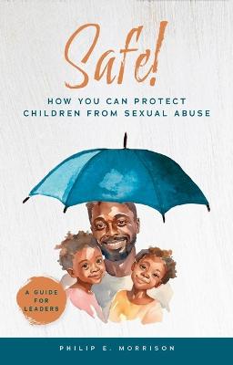 Safe! How You Can Protect Children From Sexual Abuse