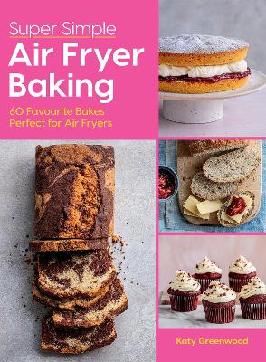 Super Simple Air Fryer Baking: 60 Favourite Bakes Perfect for Air Fryers (Hardcover)