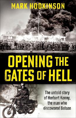 Opening The Gates of Hell: The untold story of Herbert Kenny, the man who discovered Belsen (Paperback)