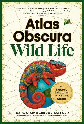 Atlas Obscura: Wild Life: An Explorer's Guide to the World's Living Wonders (Hardcover)