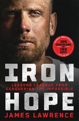Iron Hope: Lessons Learned From Conquering The Impossible (Trade Paperback)
