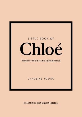Little Book of Chloe: The story of the iconic brand