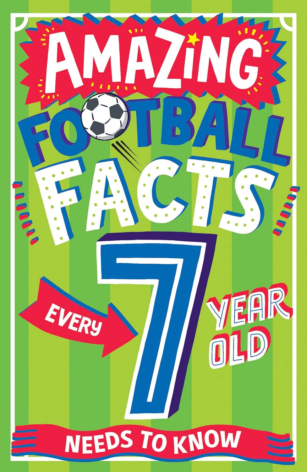 Amazing Football Facts Every 7 year Old Needs To Know (Paperback)