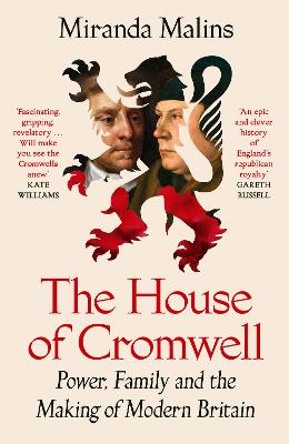 The House of Cromwell: Power, Family and the Making of Modern Britain