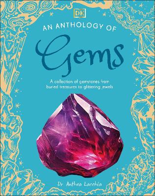 An Anthology of Gems: A Collection of Gemstones from Buried Treasures to Glittering Jewels (Hardcover)