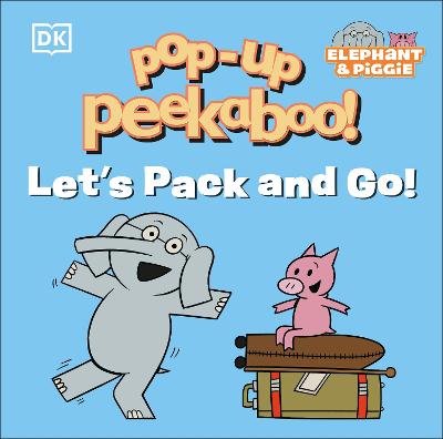 Pop-Up Peekaboo!: Elephant & Piggie Let's Pack And Go!