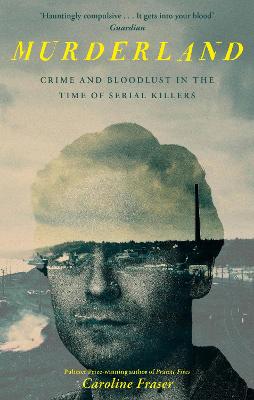 Murderland: Crime and Bloodlust in the Time of Serial Killers