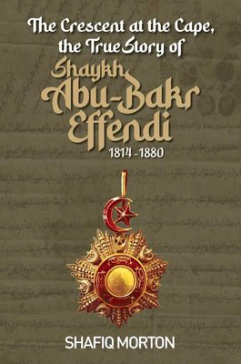 The Crescent At The Cape: The True Story Of Shaykh Abu-Bakr Efendi 1814-1880 (Paperback)