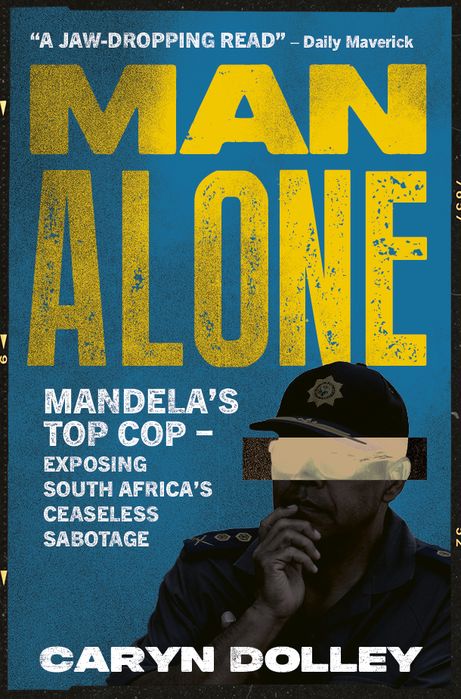 Man Alone: Mandela's top cop - exposing South Africa's ceaseless sabotage: 2024