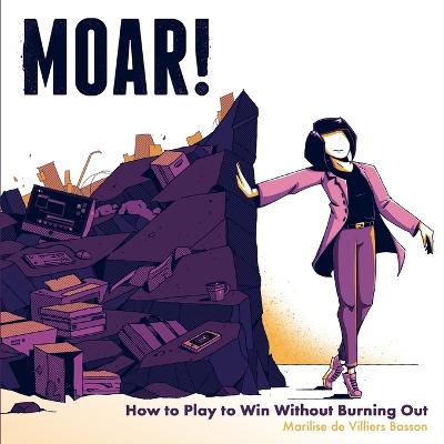 MOAR! : How to Play to Win Without Burning Out (Paperback)