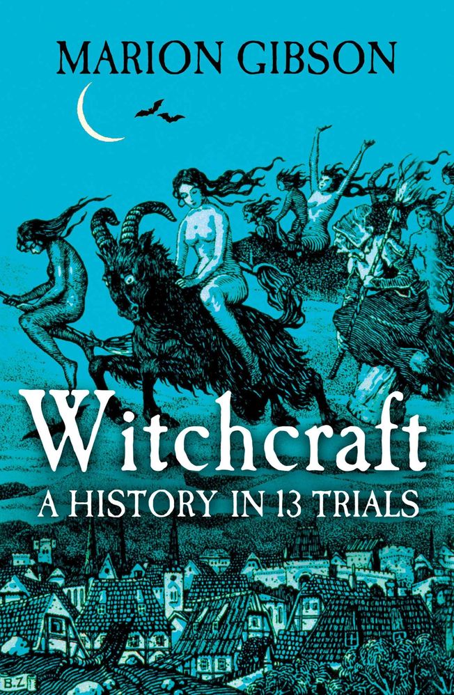 Witchcraft: A History in Thirteen Trials (Trade Paperback)