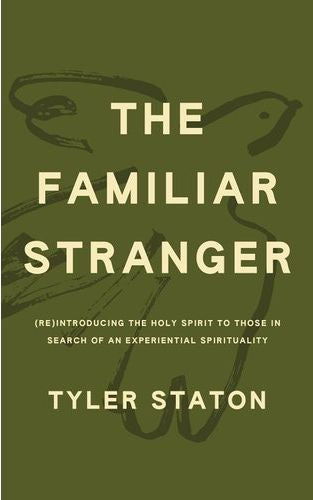 The Familiar Stranger: (Re)Introducing the Holy Spirit to Those in Search of an Experiential Spirituality (Paperback)