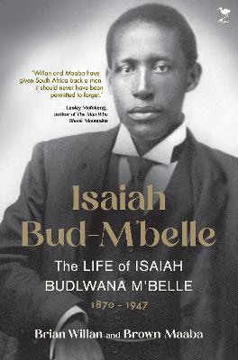 Isaiah Bud Mbele: The Life Of Isaiah Budlwana Mbele, 1870 - 1947