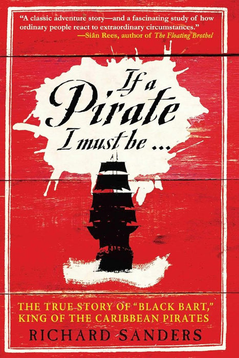 If a Pirate I Must Be: The True Story of "Black Bart", King of the Caribbean Pirates (Trade Paperback)