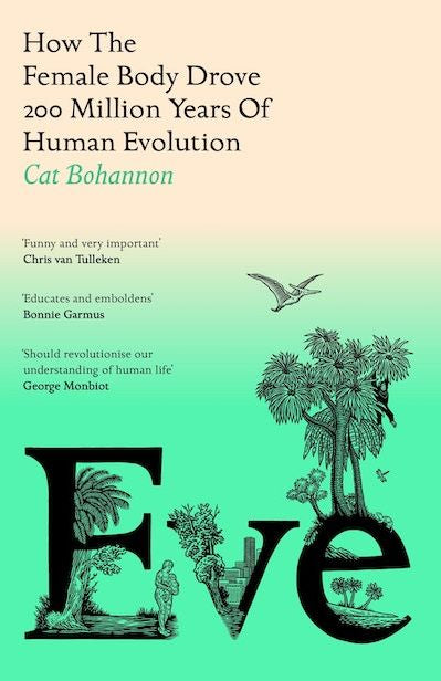 Eve: How the Femail Body Drove 200 Million Years of Human Evolution