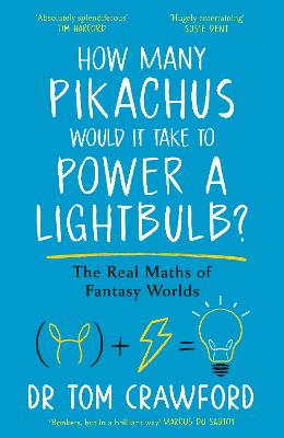How Many Pikachus Would It Take To Power A Lightbulb?: The Real Maths Of Fantasy Worlds (Hardcover)