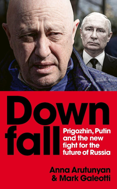 Downfall: Progozhin and Putin and the New Fight for the Future of Russia (Trade Paperback)