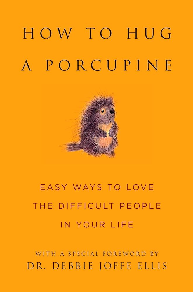 How To Hug A Porcupine: 101 Ways to Love Difficult People in Your Life (Hardcover)