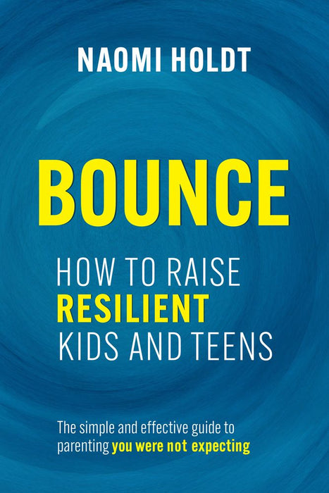 Bounce: How To Raise Resilient Kids And Teens (Trade Paperback)