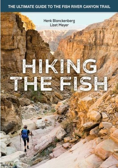 Hiking The Fish - The Ultimate Guide To The Fish River Canyon Trail (Paperback)