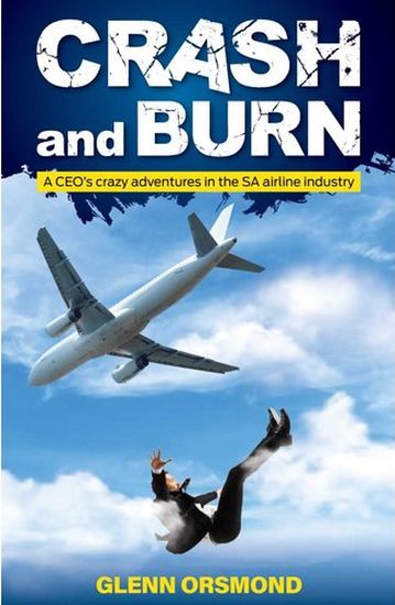 Crash And Burn - A CEO's Crazy Adventures In The SA Airline Industry (Paperback)