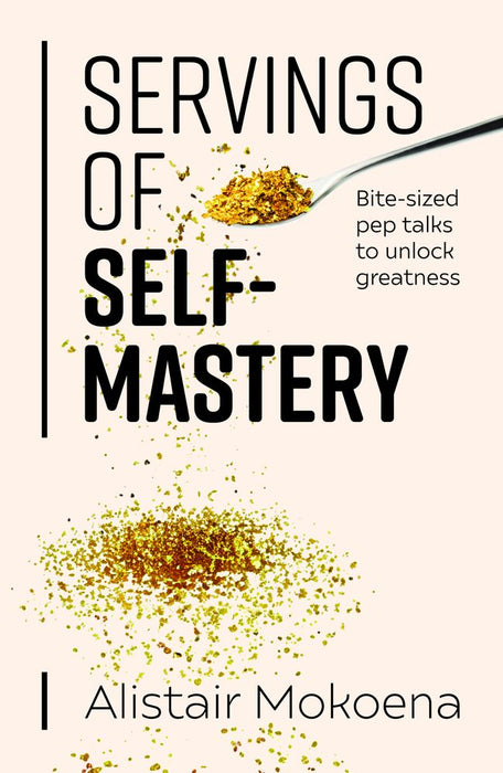 Servings of Self-Mastery: Bite-sized pep talks to unlock greatness (Paperback)