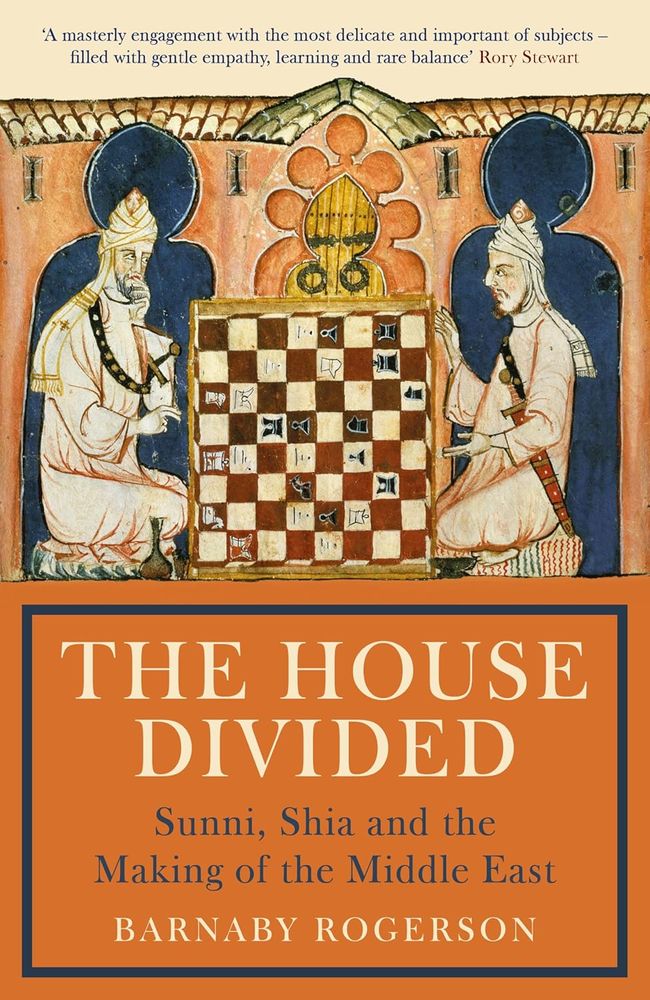The House Divided Sunni, Shia And The Making Of The Middle East