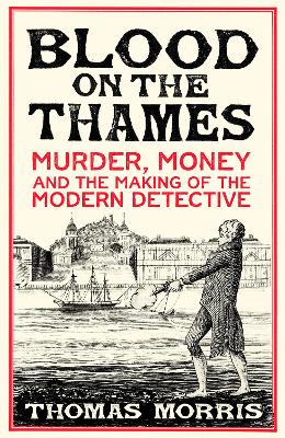 Blood On The Thames: Murder, Money And The Making Of The Modern Detective (Hardcover)