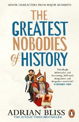 The Greatest Nobodies Of History (Paperback)