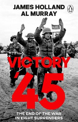 Victory '45: The End of the War in Eight Surrenders (Paperback)