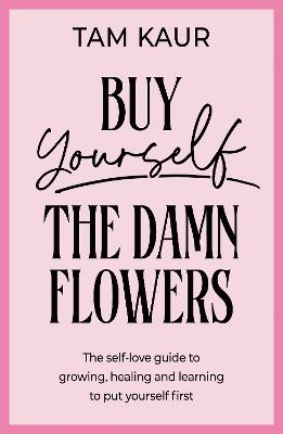 Buy Yourself The Damn Flowers