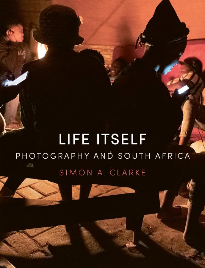 Life Itself: Photography and South Africa (Hardcover)