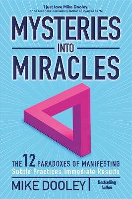 Mysteries Into Miracles: The 12 Paradoxes Of Manifesting