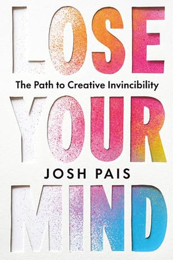 Lose Your Mind: The Path to Creative Invincibility