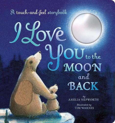 I Love You To The Moon & Back: Touch And Feel Storybook (Board Book)