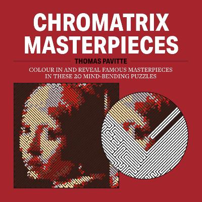 Chromatrix Masterpieces: Colour in And Reveal Famous Masterpieces In These 20 Mind-bending puzzles