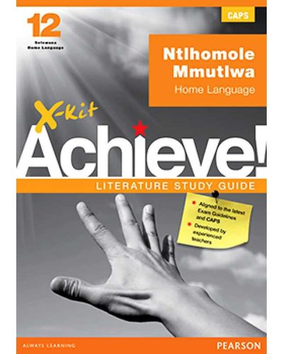 X-Kit Achieve! Literature Study Guide Ntlhomole Mmutlwa Grade 12