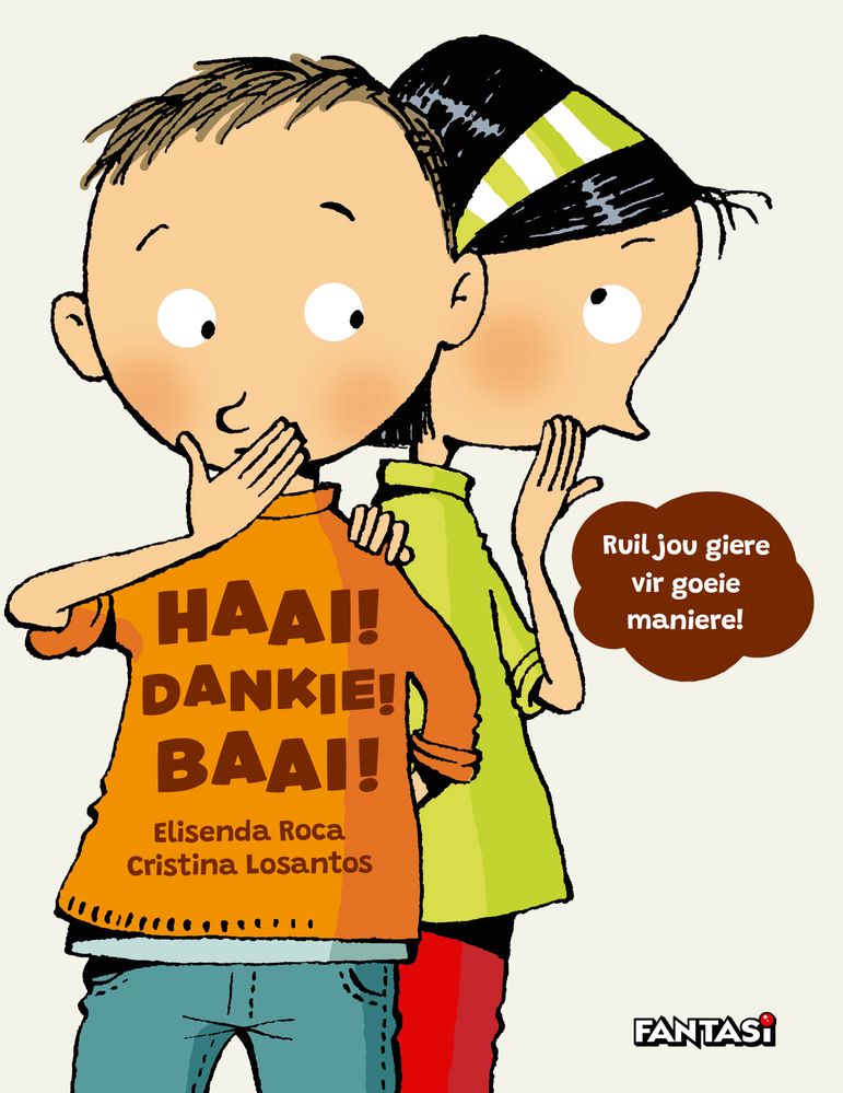 Haai! Dankie! Baai!: Ruil jou Giere vir Goeie Maniere!