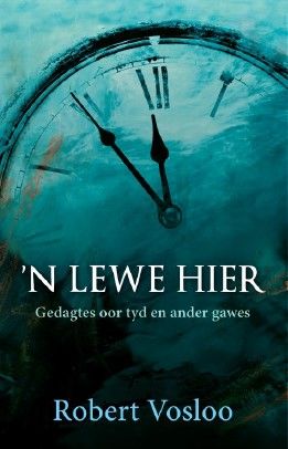 'n Lewe Hier: Gedagtes Oor Tyd en Ander Gawes (Paperback)