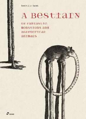 Bestiary of Fantastic, Monstrous and Allegorical Animals (Hardcover)