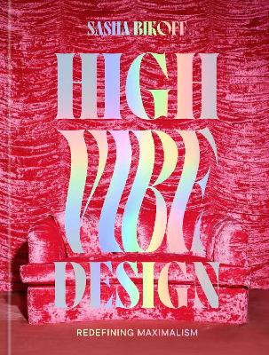High Vibe Design: Redefining Maximalism (Hardcover)