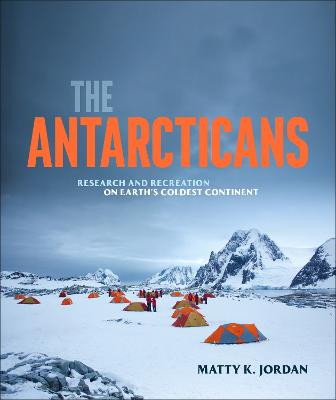The Antarcticans: Research And Recreation On Earth's Coldest Continent